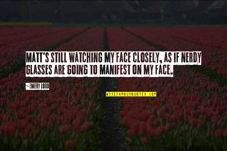 Scartelli Quotes By Emery Lord: Matt's still watching my face closely, as if