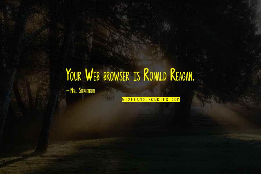 Scartelli Quotes By Neal Stephenson: Your Web browser is Ronald Reagan.