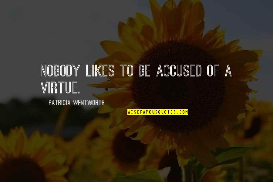 Scartelli Quotes By Patricia Wentworth: Nobody likes to be accused of a virtue.