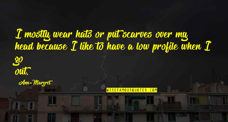Scarves And Hats Quotes By Ann-Margret: I mostly wear hats or put scarves over Scarves And Hats Quotes By Ann-Margret: I mostly wear hats or put scarves over