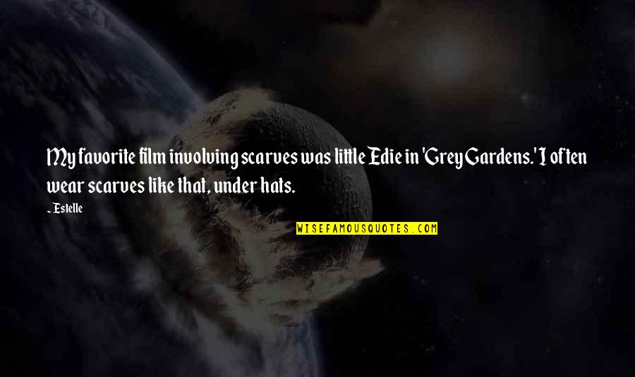 Scarves And Hats Quotes By Estelle: My favorite film involving scarves was little Edie Scarves And Hats Quotes By Estelle: My favorite film involving scarves was little Edie