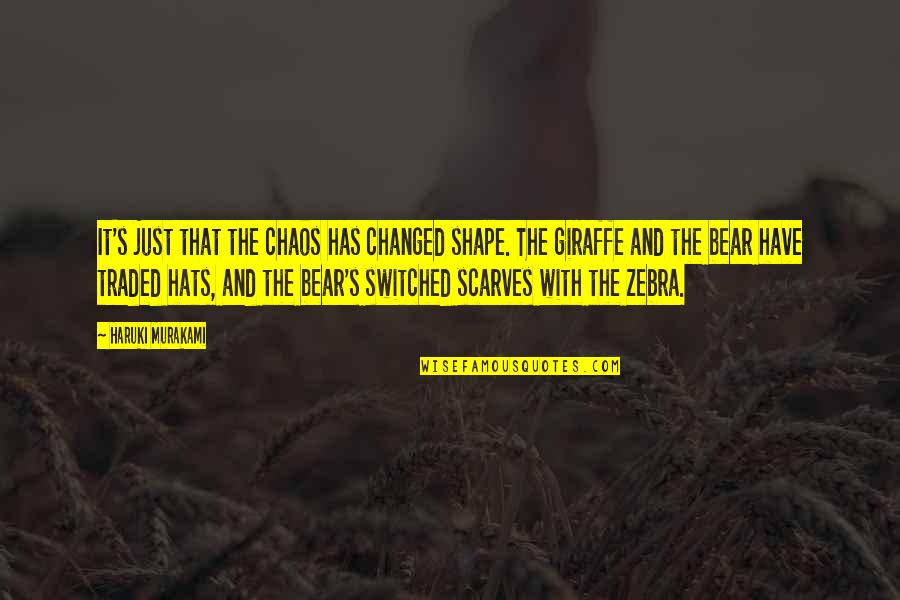 Scarves And Hats Quotes By Haruki Murakami: It's just that the chaos has changed shape. Scarves And Hats Quotes By Haruki Murakami: It's just that the chaos has changed shape.
