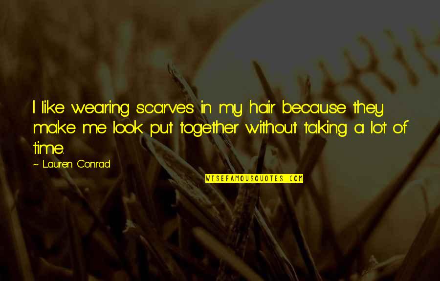 Scarves Quotes By Lauren Conrad: I like wearing scarves in my hair because