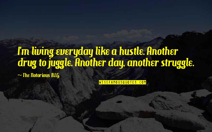 Scary Demon Quotes By The Notorious B.I.G.: I'm living everyday like a hustle. Another drug