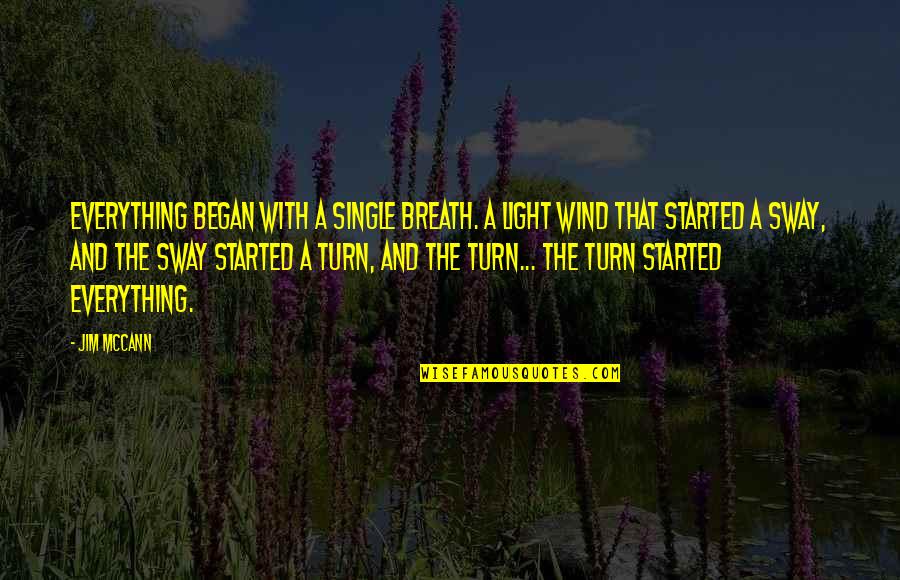 Scary Deuteronomy Quotes By Jim McCann: Everything began with a single breath. A light Scary Deuteronomy Quotes By Jim McCann: Everything began with a single breath. A light