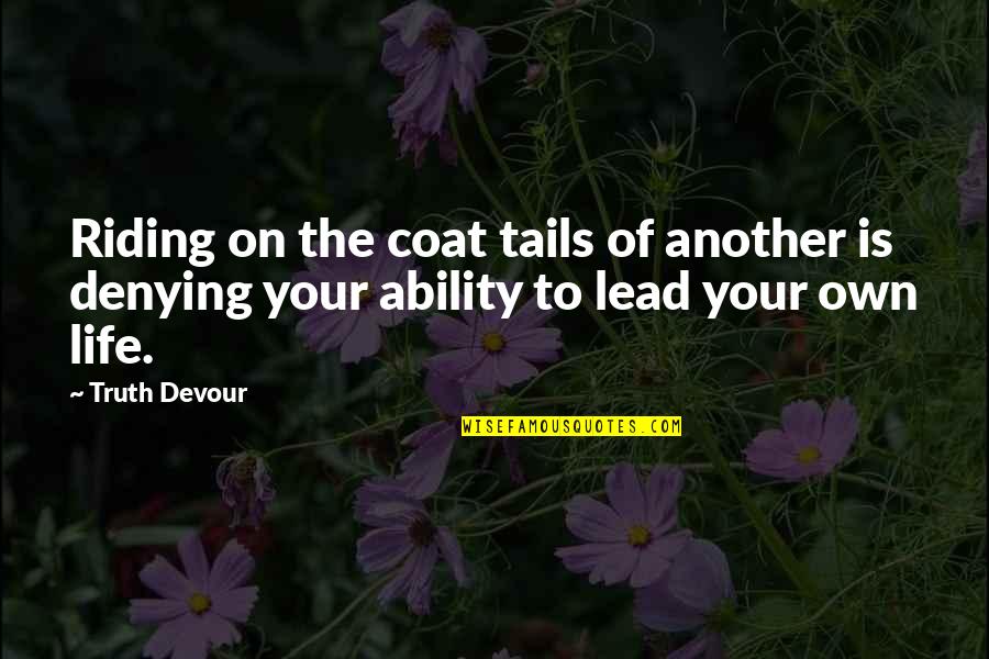 Scary Devil Quotes By Truth Devour: Riding on the coat tails of another is