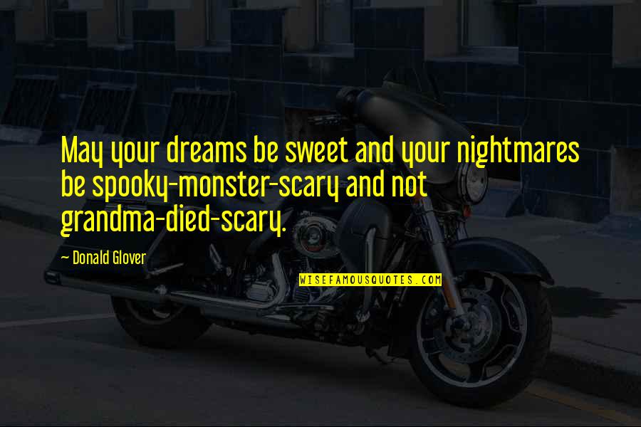 Scary Dreams Quotes By Donald Glover: May your dreams be sweet and your nightmares Scary Dreams Quotes By Donald Glover: May your dreams be sweet and your nightmares
