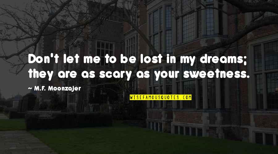 Scary Dreams Quotes By M.F. Moonzajer: Don't let me to be lost in my