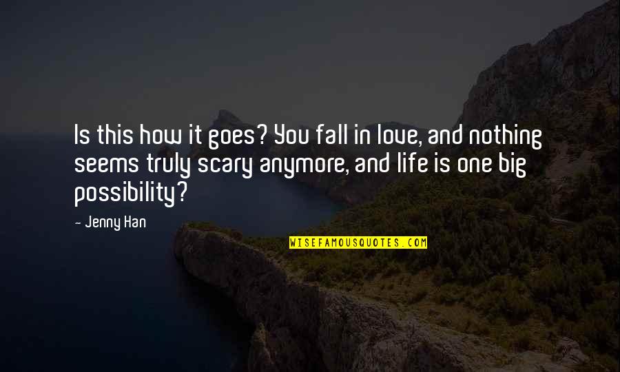 Scary Falling In Love Quotes By Jenny Han: Is this how it goes? You fall in