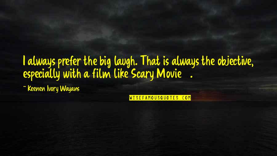 Scary Film Quotes By Keenen Ivory Wayans: I always prefer the big laugh. That is