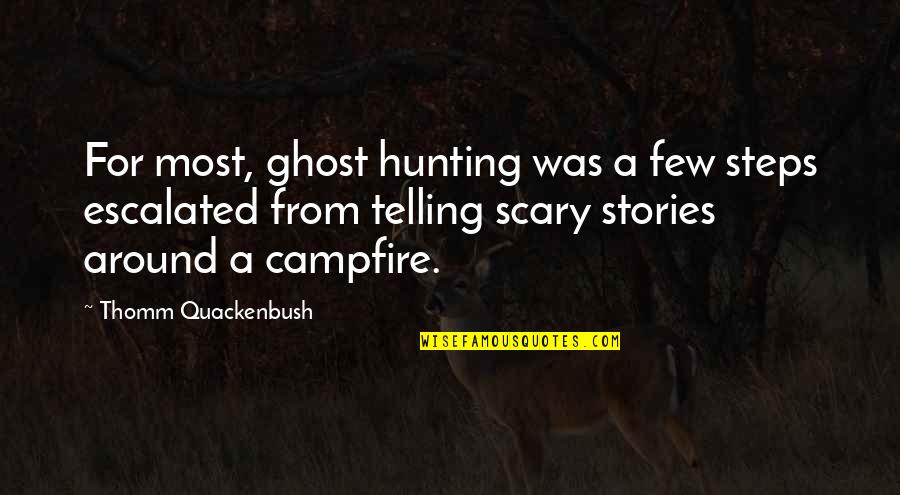 Scary Ghost Quotes By Thomm Quackenbush: For most, ghost hunting was a few steps