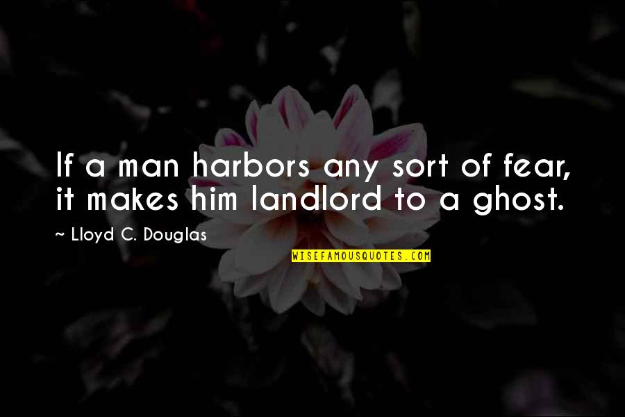 Scary Halloween Quotes By Lloyd C. Douglas: If a man harbors any sort of fear,