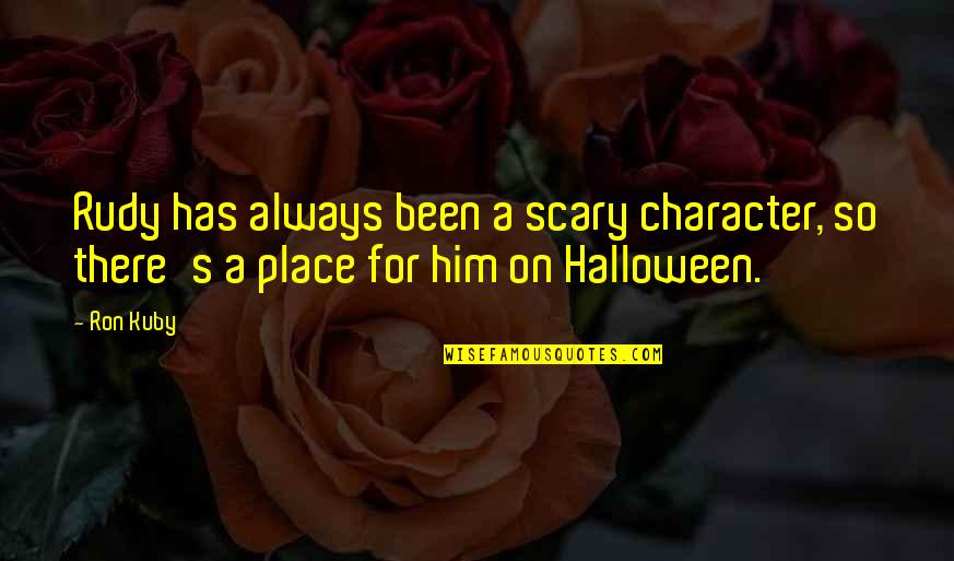 Scary Halloween Quotes By Ron Kuby: Rudy has always been a scary character, so