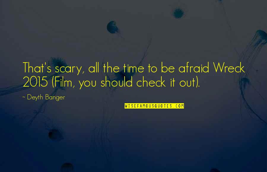 Scary Horror Quotes By Deyth Banger: That's scary, all the time to be afraid