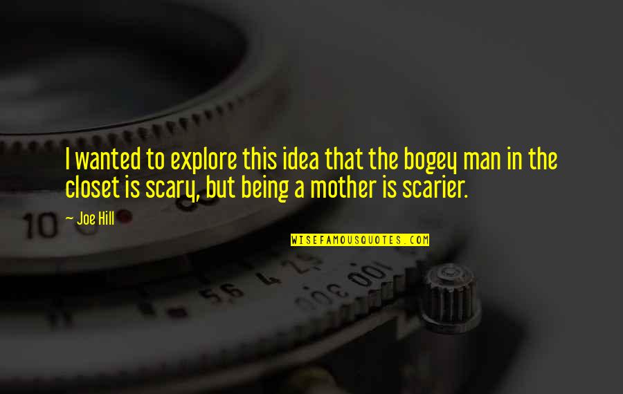 Scary Horror Quotes By Joe Hill: I wanted to explore this idea that the