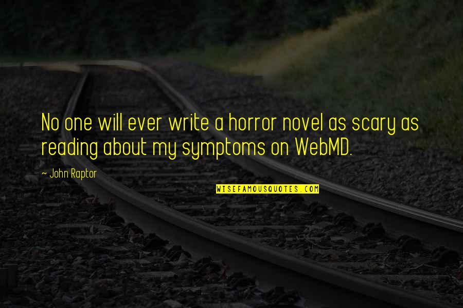 Scary Horror Quotes By John Raptor: No one will ever write a horror novel