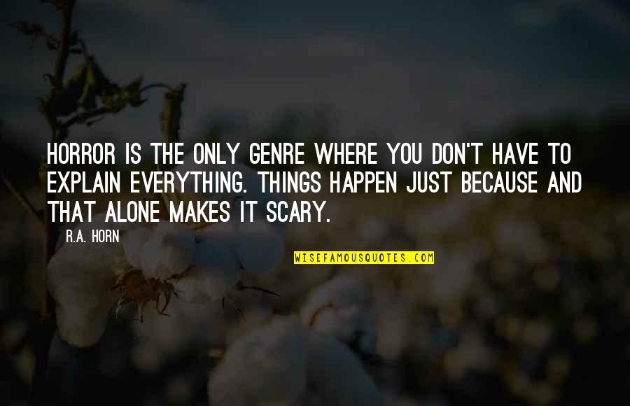 Scary Horror Quotes By R.A. Horn: Horror is the only genre where you don't