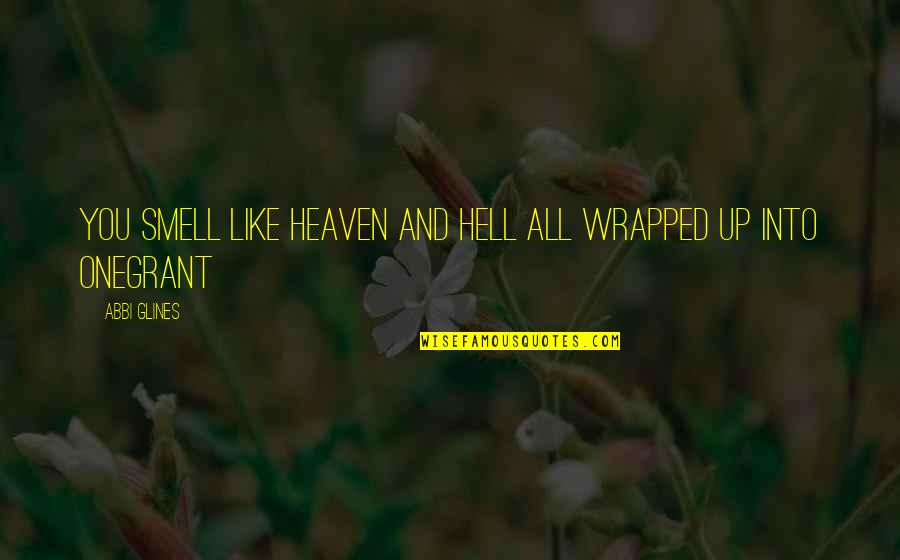 Scary Insane Quotes By Abbi Glines: You smell like heaven and hell all wrapped