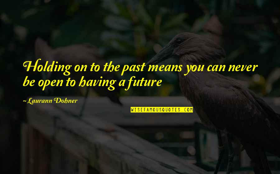Scary Island Quotes By Laurann Dohner: Holding on to the past means you can