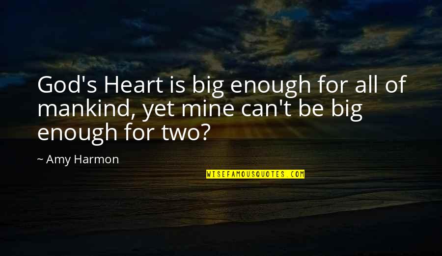 Scary Killer Quotes By Amy Harmon: God's Heart is big enough for all of