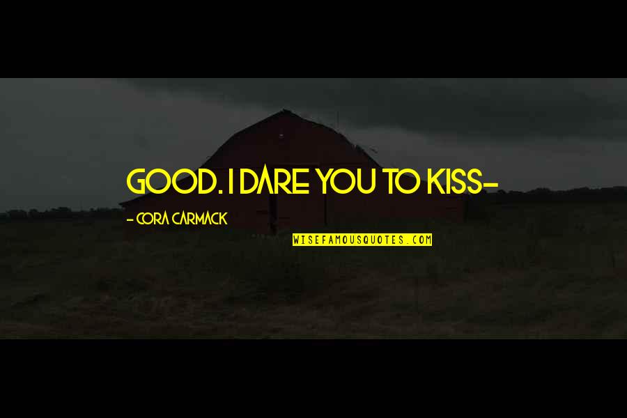 Scary Killer Quotes By Cora Carmack: Good. I dare you to kiss-