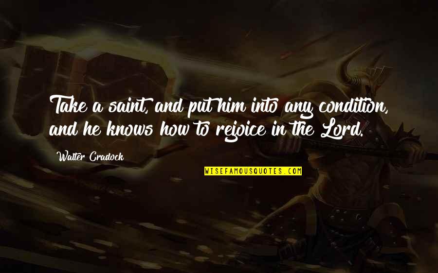 Scary Life Changes Quotes By Walter Cradock: Take a saint, and put him into any Scary Life Changes Quotes By Walter Cradock: Take a saint, and put him into any