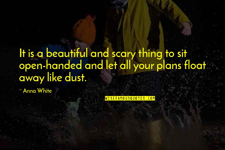 Scary Life Quotes By Anna White: It is a beautiful and scary thing to