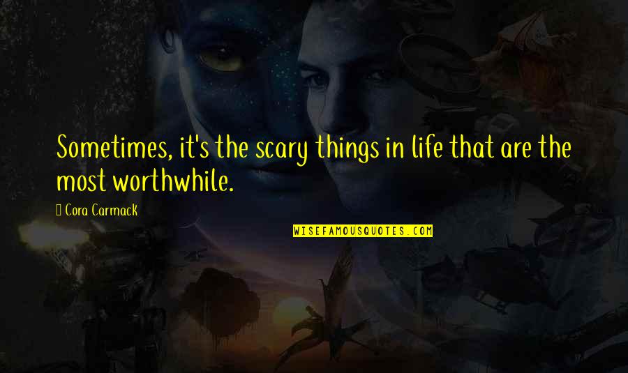 Scary Life Quotes By Cora Carmack: Sometimes, it's the scary things in life that