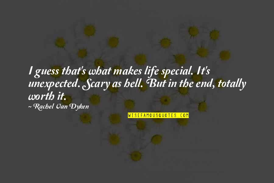 Scary Life Quotes By Rachel Van Dyken: I guess that's what makes life special. It's