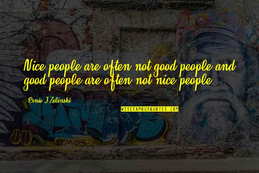 Scary Movie 2 Funny Quotes By Ernie J Zelinski: Nice people are often not good people and