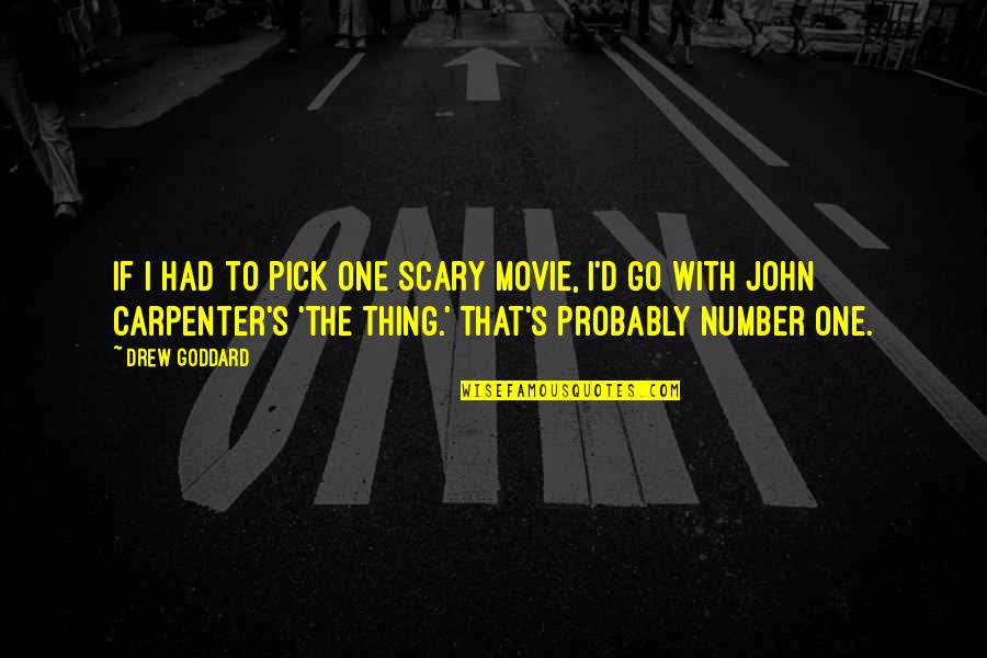 Scary Movie Best Quotes By Drew Goddard: If I had to pick one scary movie, Scary Movie Best Quotes By Drew Goddard: If I had to pick one scary movie,