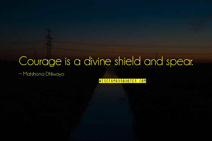 Scary Movie Smokey Quotes By Matshona Dhliwayo: Courage is a divine shield and spear.