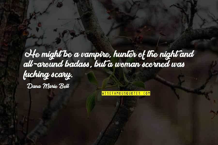 Scary Night Quotes By Dana Marie Bell: He might be a vampire, hunter of the