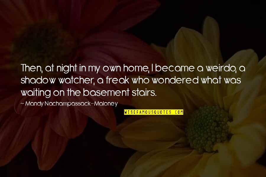 Scary Night Quotes By Mandy Nachampassack-Maloney: Then, at night in my own home, I