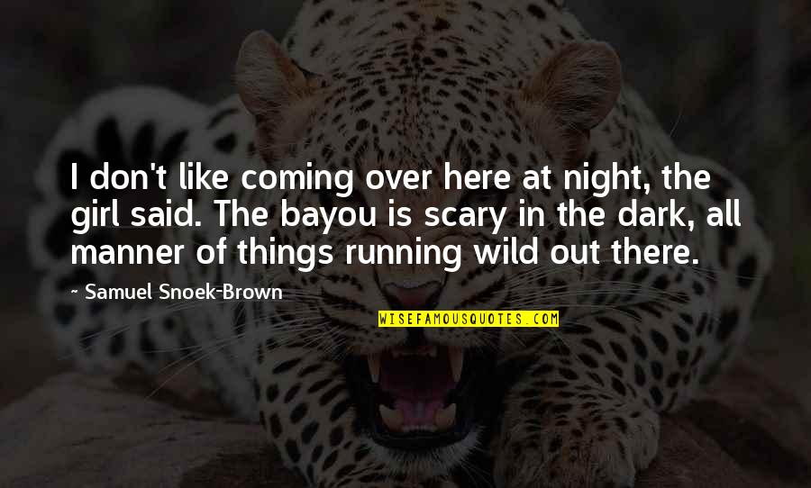 Scary Night Quotes By Samuel Snoek-Brown: I don't like coming over here at night,