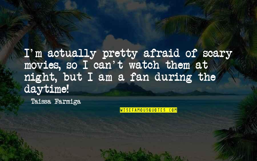 Scary Night Quotes By Taissa Farmiga: I'm actually pretty afraid of scary movies, so