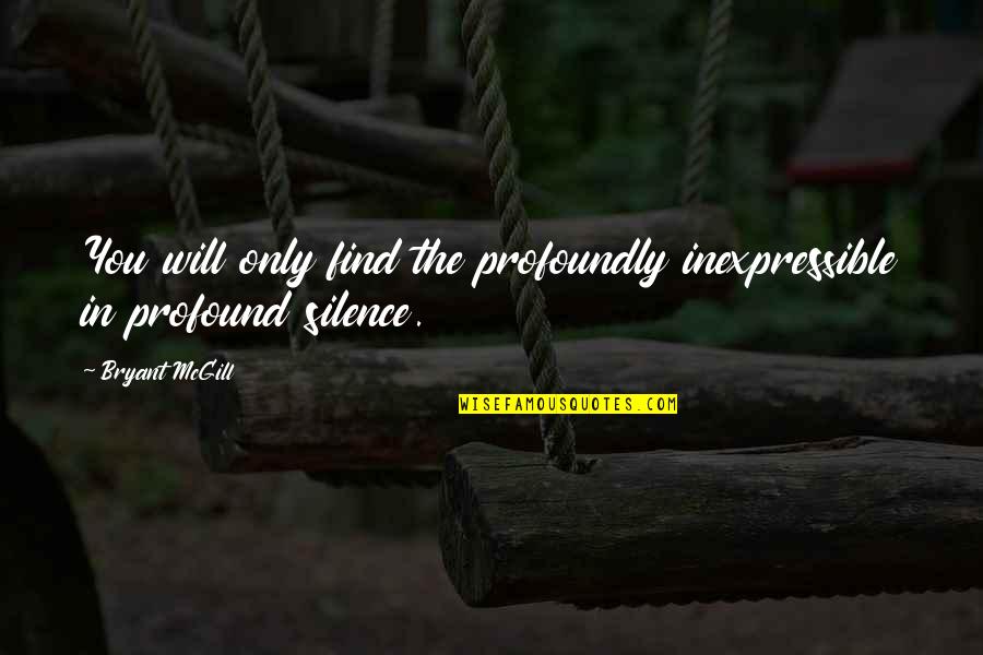 Scary Pennywise Quotes By Bryant McGill: You will only find the profoundly inexpressible in