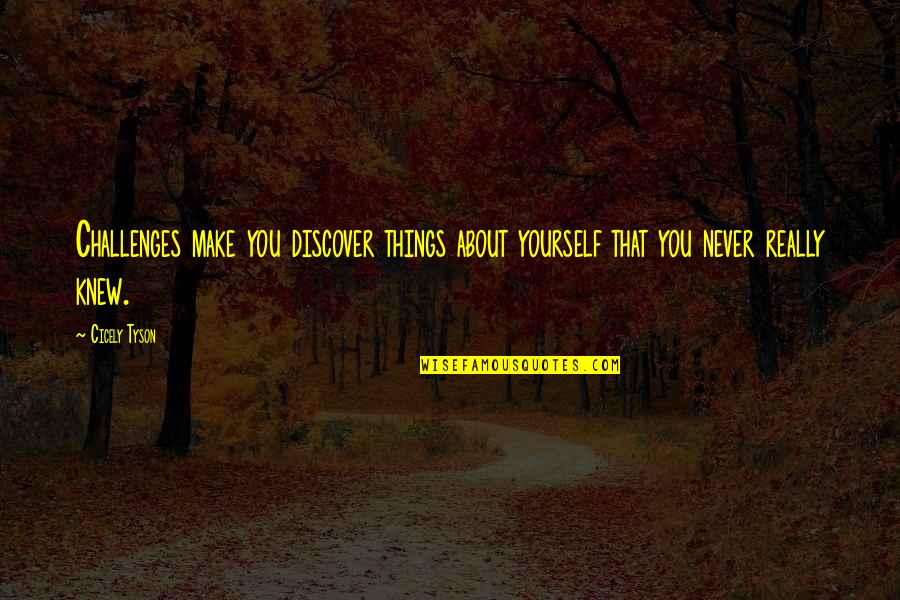 Scary Psychopath Quotes By Cicely Tyson: Challenges make you discover things about yourself that