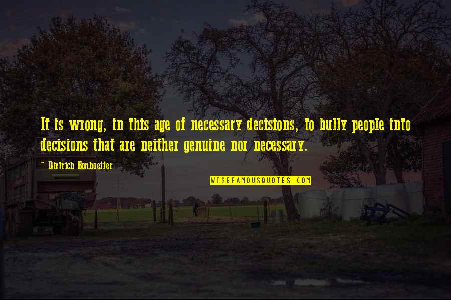 Scary Psychopath Quotes By Dietrich Bonhoeffer: It is wrong, in this age of necessary Scary Psychopath Quotes By Dietrich Bonhoeffer: It is wrong, in this age of necessary