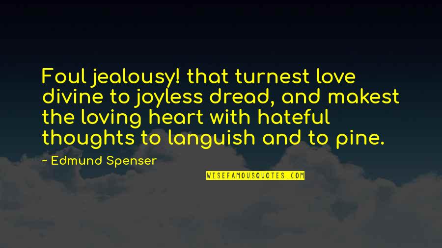 Scary Psychopath Quotes By Edmund Spenser: Foul jealousy! that turnest love divine to joyless Scary Psychopath Quotes By Edmund Spenser: Foul jealousy! that turnest love divine to joyless