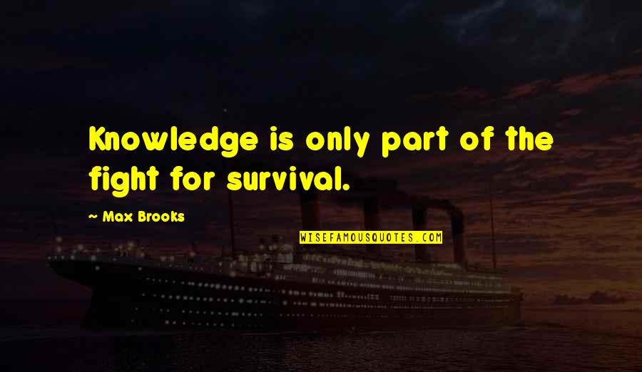 Scary Psychopath Quotes By Max Brooks: Knowledge is only part of the fight for Scary Psychopath Quotes By Max Brooks: Knowledge is only part of the fight for