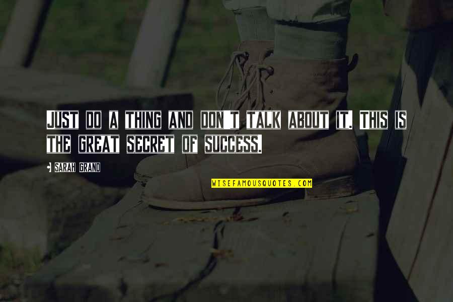 Scary Psychopath Quotes By Sarah Grand: Just do a thing and don't talk about