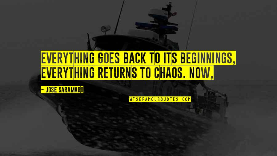 Scary Rain Quotes By Jose Saramago: Everything goes back to its beginnings, everything returns