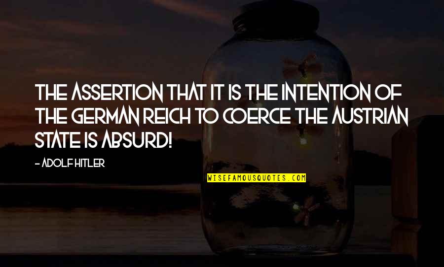 Scary Reality Quotes By Adolf Hitler: The assertion that it is the intention of