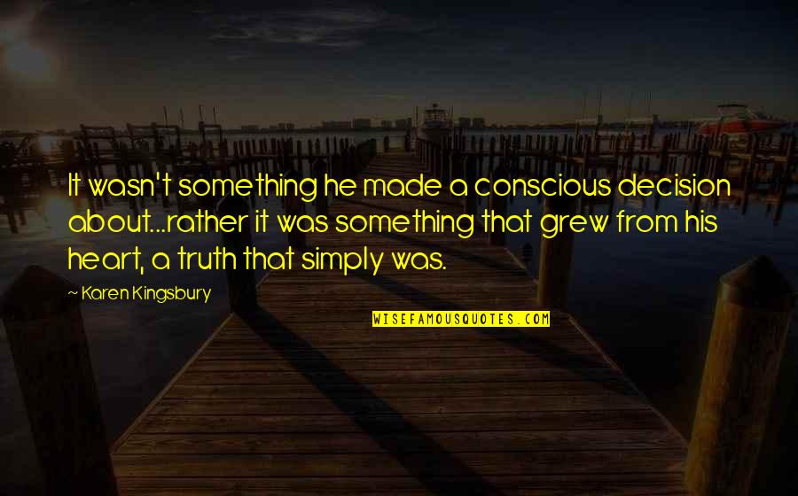Scary Reality Quotes By Karen Kingsbury: It wasn't something he made a conscious decision Scary Reality Quotes By Karen Kingsbury: It wasn't something he made a conscious decision