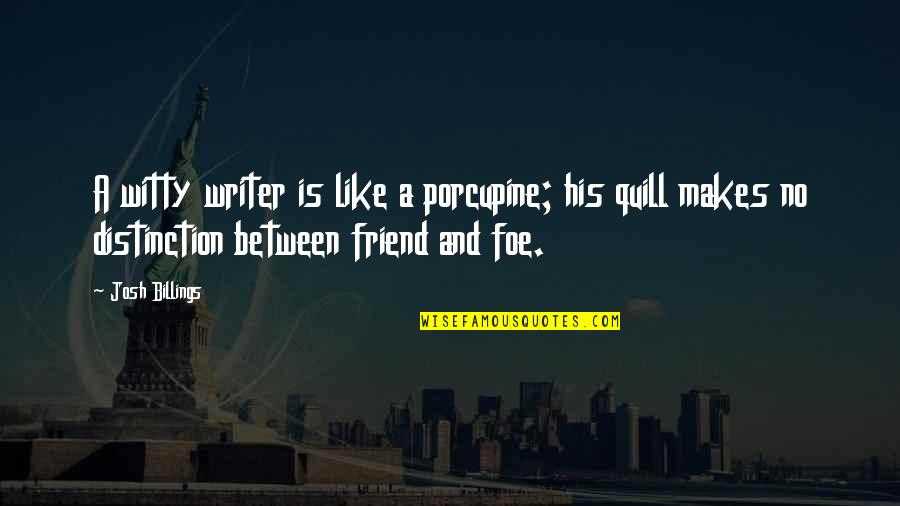 Scary Right Wing Quotes By Josh Billings: A witty writer is like a porcupine; his