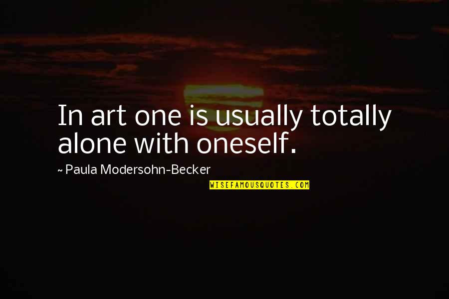 Scary Stalking Quotes By Paula Modersohn-Becker: In art one is usually totally alone with