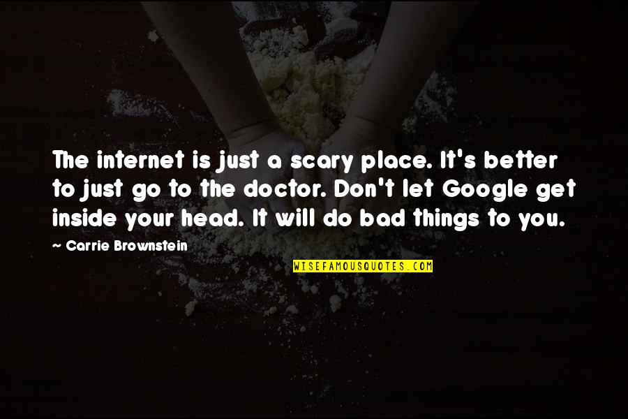 Scary Things Quotes By Carrie Brownstein: The internet is just a scary place. It's Scary Things Quotes By Carrie Brownstein: The internet is just a scary place. It's