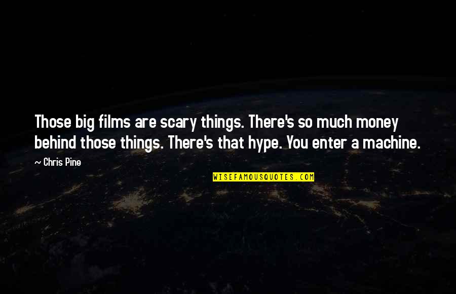 Scary Things Quotes By Chris Pine: Those big films are scary things. There's so Scary Things Quotes By Chris Pine: Those big films are scary things. There's so