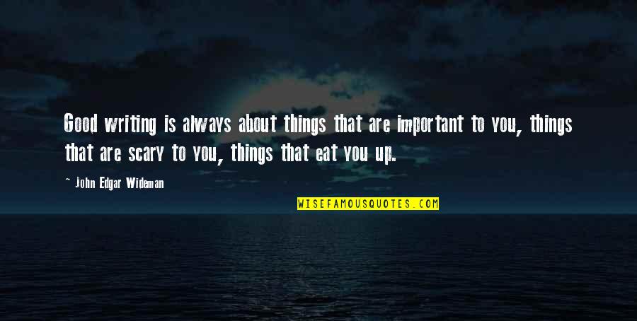Scary Things Quotes By John Edgar Wideman: Good writing is always about things that are Scary Things Quotes By John Edgar Wideman: Good writing is always about things that are